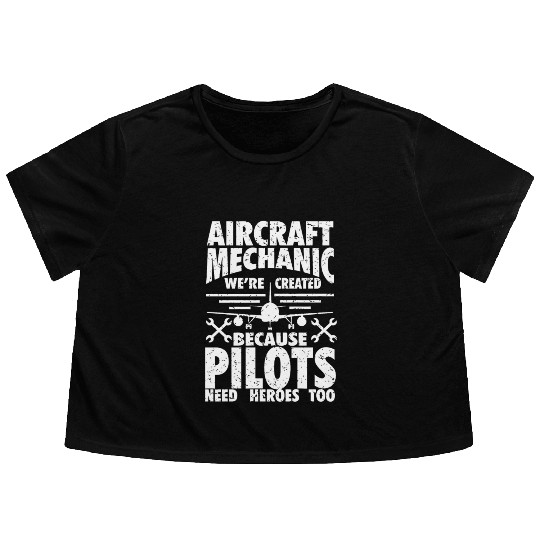 AIRCRAFT MECHANIC BECAUSE PILOTS NEED HEROES Flowy Cropped Tees