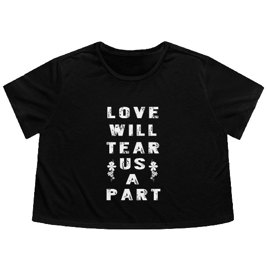 Love Will Tear Us Apart Flowy Cropped Tees
