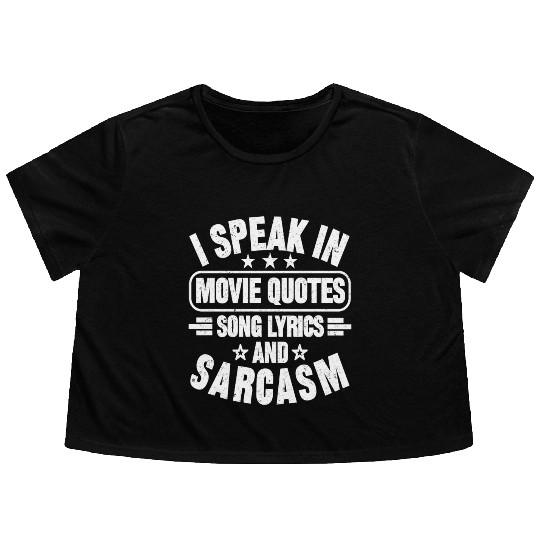 I Speak In Movie Quotes Song Lyrics And Sarcasm Flowy Cropped Tees