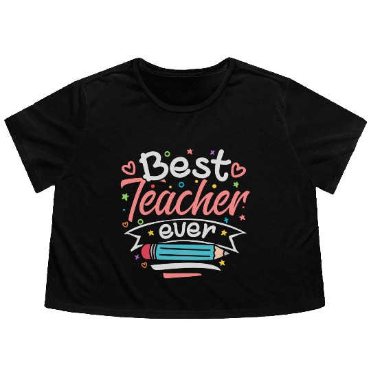 Best Teacher Ever Teacher Appreciation Teachers Flowy Cropped Tees