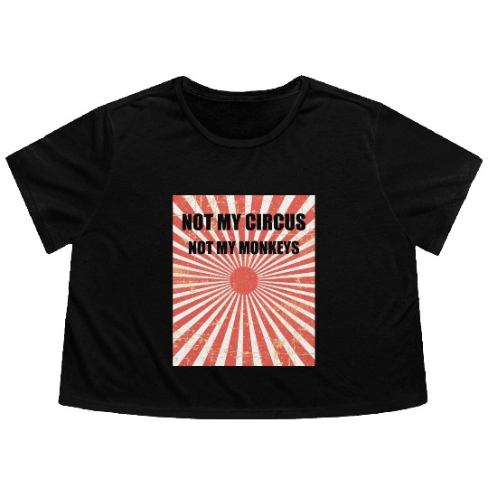 Not My Circus Not My Monkeys - Circus Carnival Flowy Cropped Tees