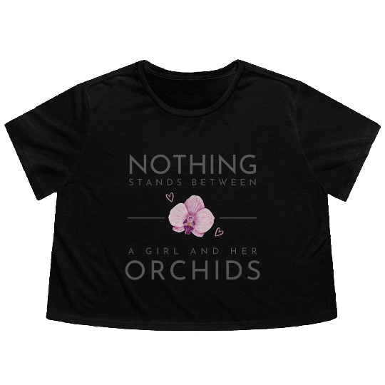 Nothing Stands Between A Girl And Her Orchids Flowy Cropped Tees