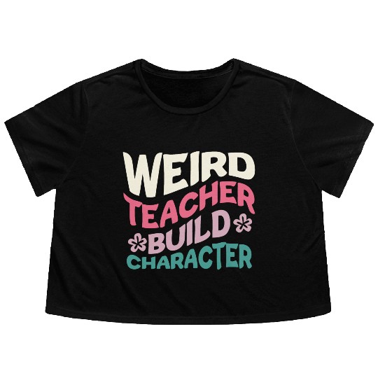 Weird Teachers Build Character Flowy Cropped Tees