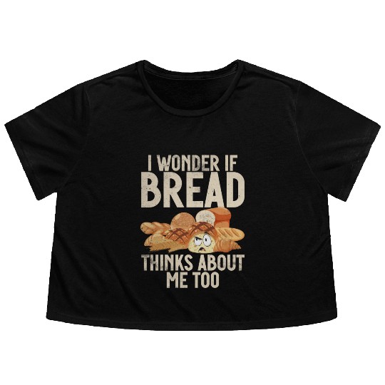 Chef I Wonder If Bread Thinks About Me Too Loaf Flowy Cropped Tees