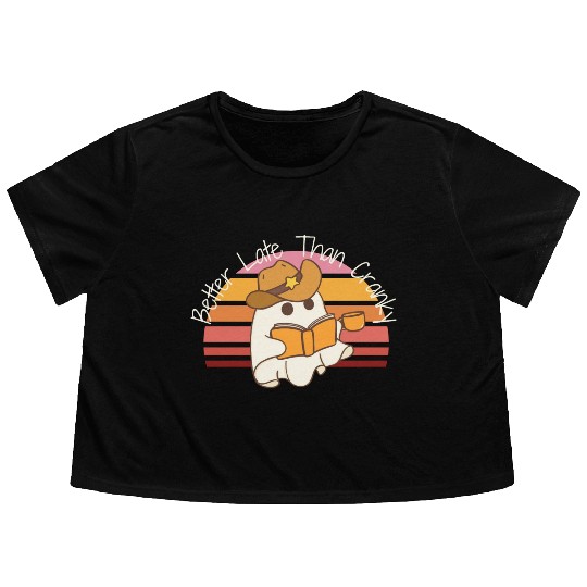 Better Late Better Late Than Cranky Fall Autumn Flowy Cropped Tees