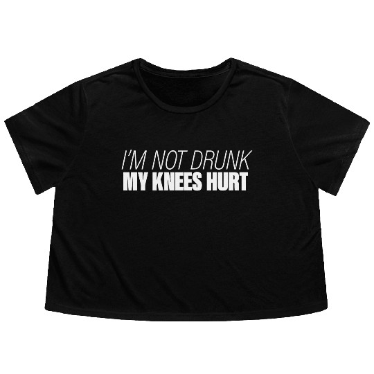 I'm Not Drunk My Knees Hurt Flowy Cropped Tees