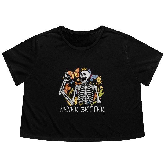 Never Better Skeleton Funny Skeleton Halloween Flowy Cropped Tees
