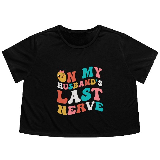 On my husband's last nerve for Wifes Flowy Cropped Tees