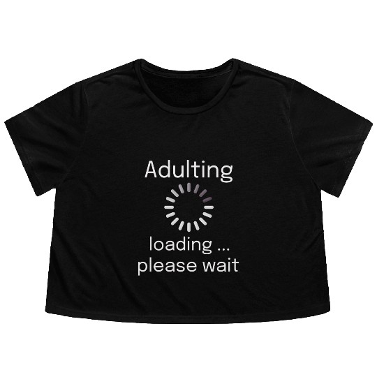 adulting loading please wait Flowy Cropped Tees
