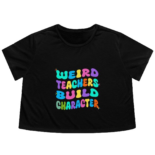 Weird Teachers Build Character Flowy Cropped Tees