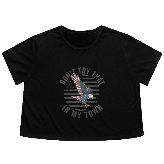 Try That In A Small Town American Flag Eagle Flowy Cropped Tees