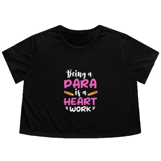 Being A Para Is A Heart Work Paraprofessional Flowy Cropped Tees