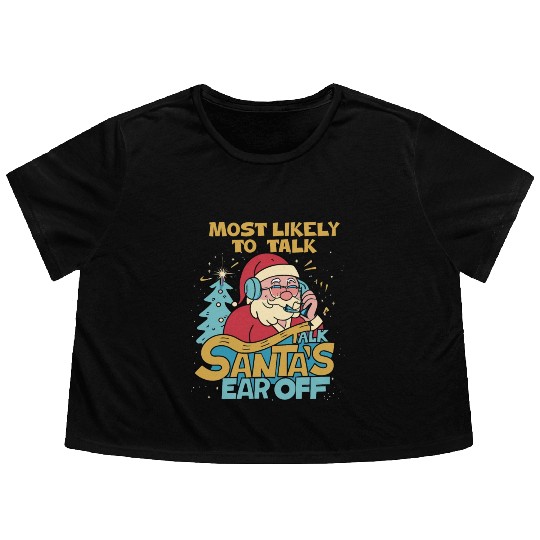 Christmas Most Likely To Talk Santa's Ear Off Snow Flowy Cropped Tees