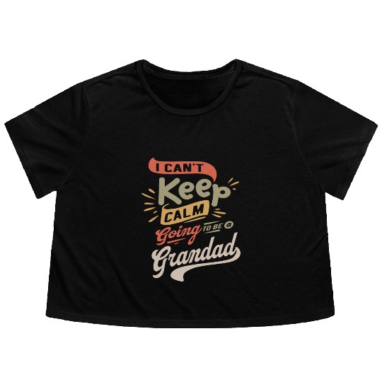 I Can't Keep Calm Going To Be a Grandad Funny Flowy Cropped Tees