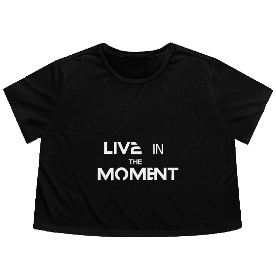 Live in the moment Flowy Cropped Tees