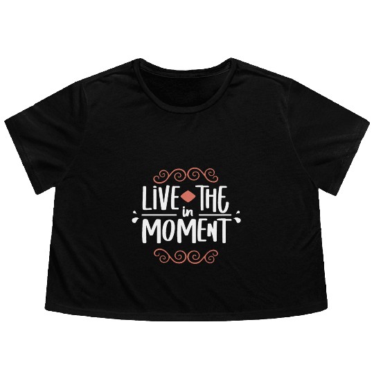 Live in the moment Flowy Cropped Tees