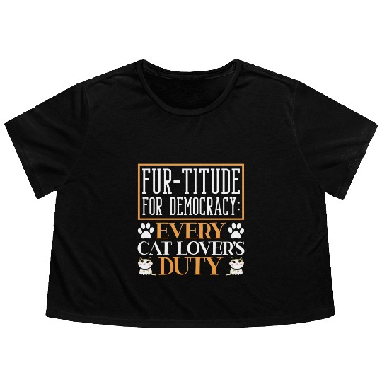 Fur-titude For Democracy Every Cat Lover's Duty Flowy Cropped Tees