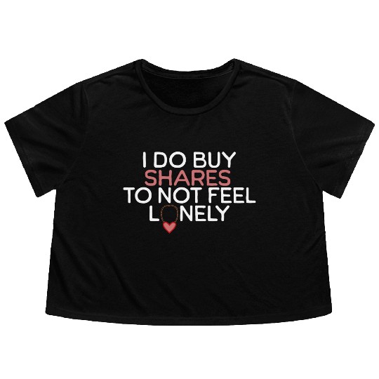 I Do Buy Shares to Not Feel Lonely Flowy Cropped Tees