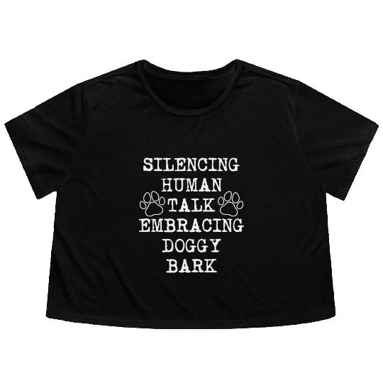 Silencing Human Talk, Embracing Doggy Bark Funny D Flowy Cropped Tees