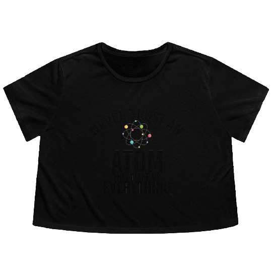 never trust an atom they make up everything Flowy Cropped Tees