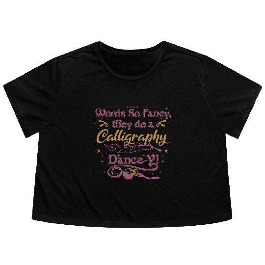 Words so fancy, they do a calligraphy dance-y!" Flowy Cropped Tees