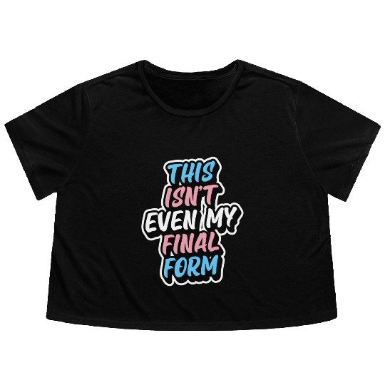 This Isn'T Even My Final Form Transgender Pride Fl Flowy Cropped Tees