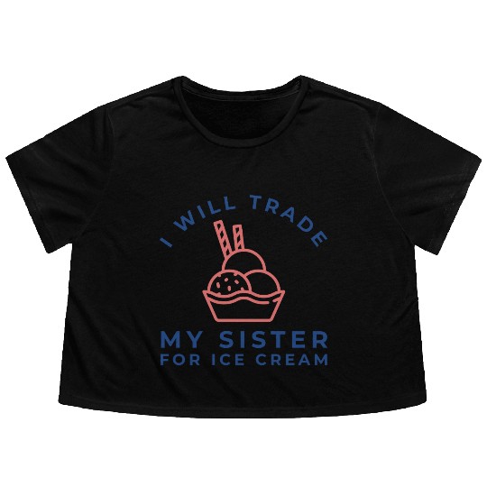 I Will Trade My Sister For Ice Cream Flowy Cropped Tees