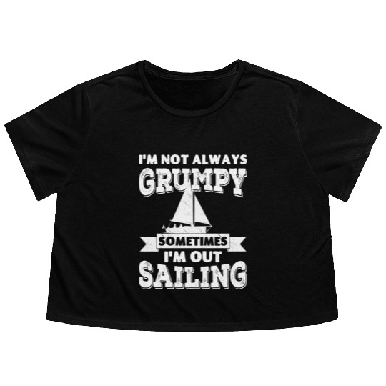 I'm not always grumpy, sometimes I'm out Sailing Flowy Cropped Tees