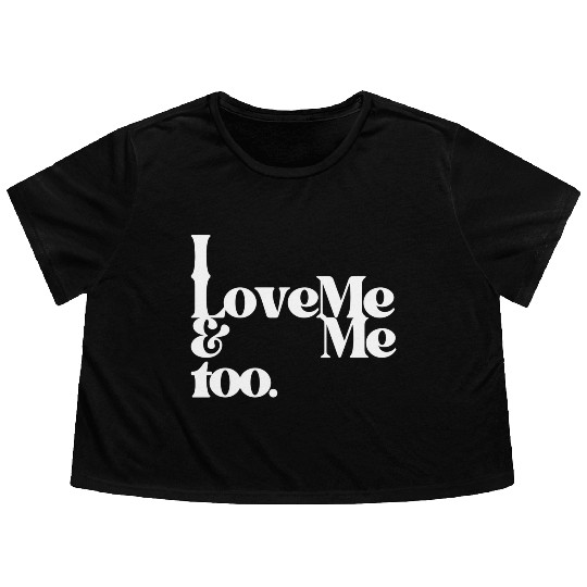 I love me and me too4 Flowy Cropped Tees