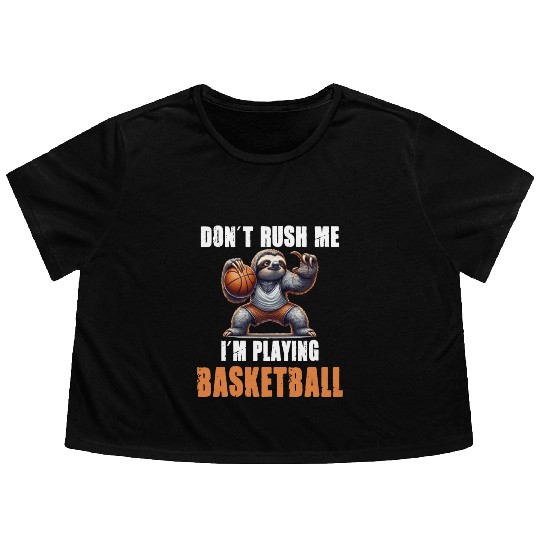 Sloth Basketball I Don't Rush Me I'm Playing Flowy Cropped Tees