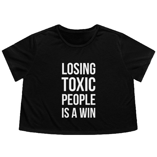 losing toxic people is a win Flowy Cropped Tees