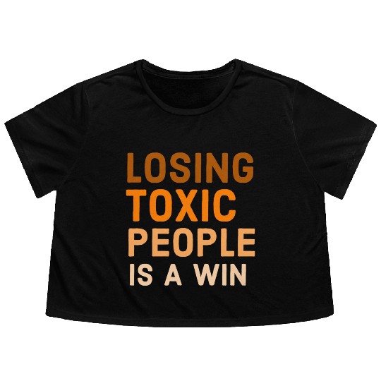 Losing toxic people is a win Flowy Cropped Tees