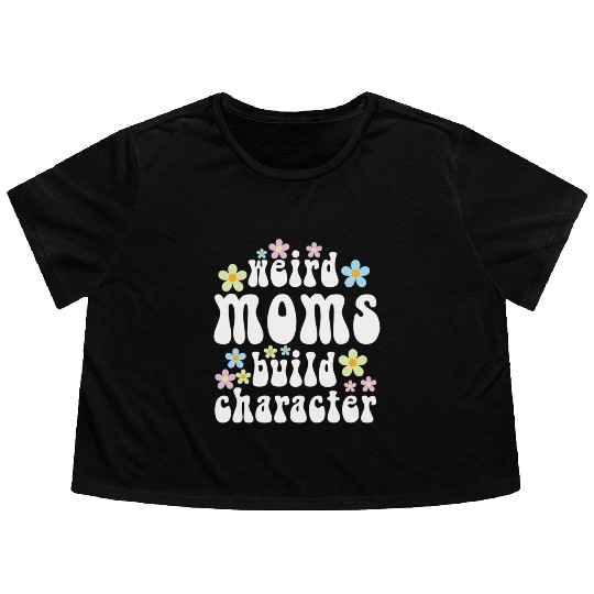 Weird Moms Build Character Flowy Cropped Tees