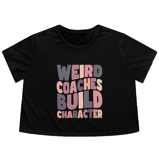 Weird Coaches Build Character Coach Flowy Cropped Tees