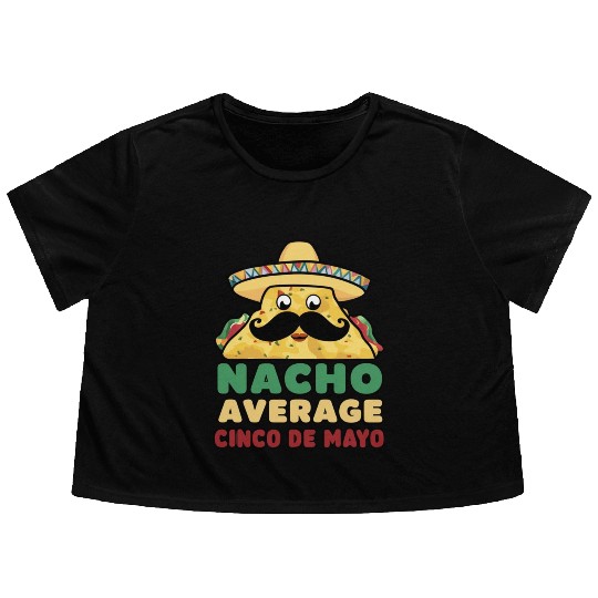 Nacho Average Cinco de Mayo Fiesta Flowy Cropped Tees