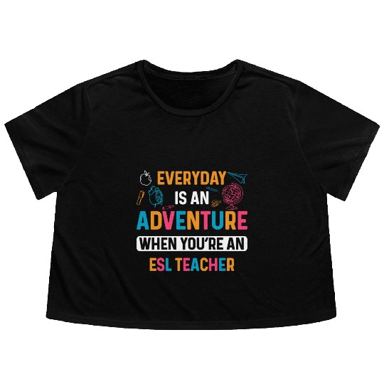 ESL Teacher Everyday Is An Adventure Flowy Cropped Tees