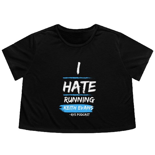 Keith Evans "I Hate Running" Flowy Cropped Tees