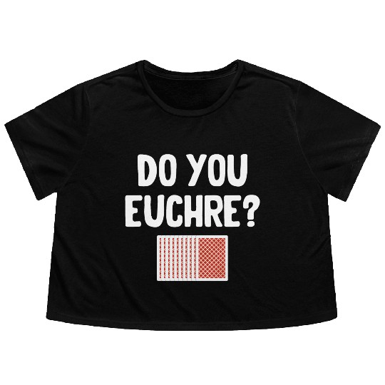 Do You Euchre? Player Casino Dealer Mahjong Bingo Flowy Cropped Tees