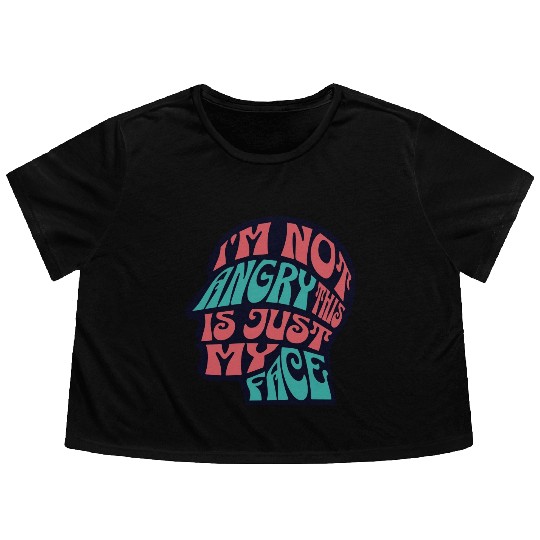I'm Not Angry This Is Just My Face Ironic Sarcasm Flowy Cropped Tees