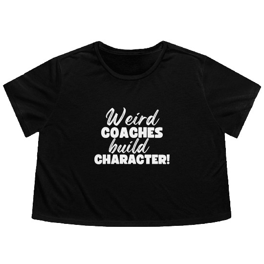 Weird Coaches Build Character Coach Flowy Cropped Tees