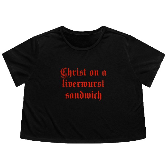 Christ on a liver liverwurst sandwich Flowy Cropped Tees