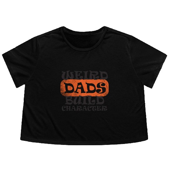 Weird Dads Build Character Funny Dad Flowy Cropped Tees