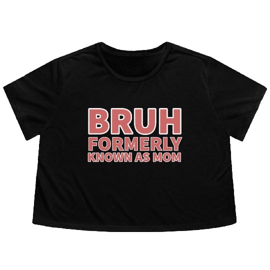 bruh formerly known as mom Flowy Cropped Tees