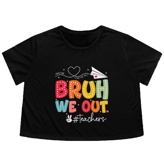 Bruh-We-Out-Teachers-School Flowy Cropped Tees