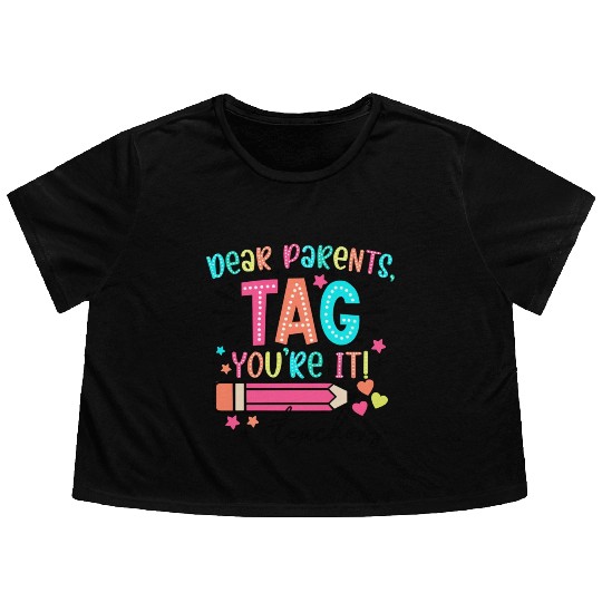 Dear Parents tag you re it teacher Flowy Cropped Tees