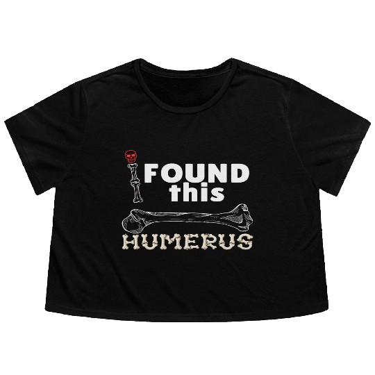 I Found This Humerus - Embrace Your Funny Bone! Flowy Cropped Tees