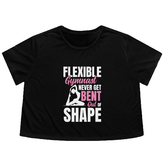 Flexible Gymnast Never Get Bent Out Of Shape Flowy Cropped Tees