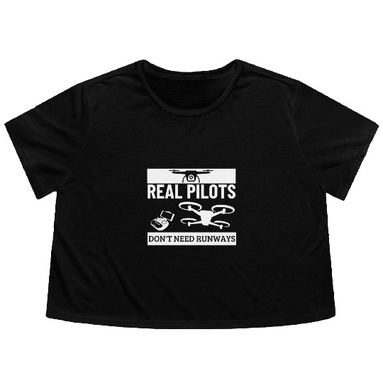 Quadcopter Real Pilots Don't Need Runways Funny Flowy Cropped Tees