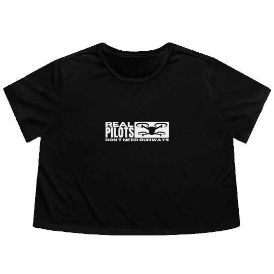Quadcopter Real Pilots Don't Need Runways Funny Flowy Cropped Tees