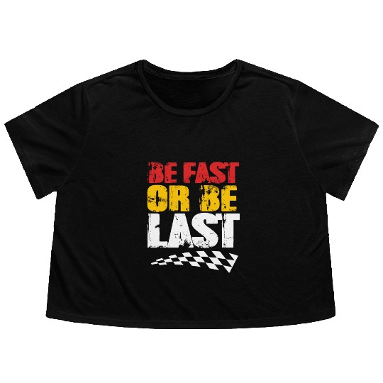 Race Day Racetrack Drag Racing Be Fast Or Be Last Flowy Cropped Tees